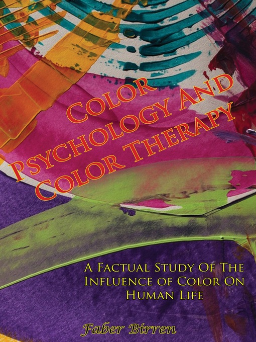Title details for Color Psychology and Color Therapy; a Factual Study of the Influence of Color On Human Life by Faber Birren - Available